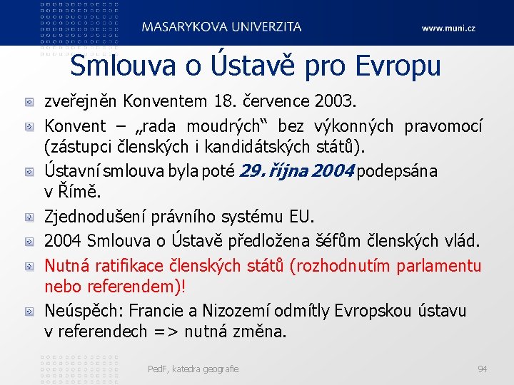 Smlouva o Ústavě pro Evropu zveřejněn Konventem 18. července 2003. Konvent – „rada moudrých“