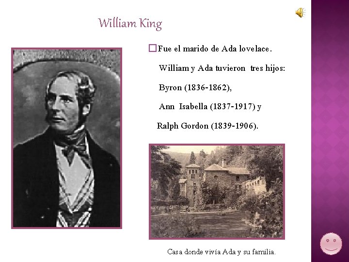 William King � Fue el marido de Ada lovelace. William y Ada tuvieron tres