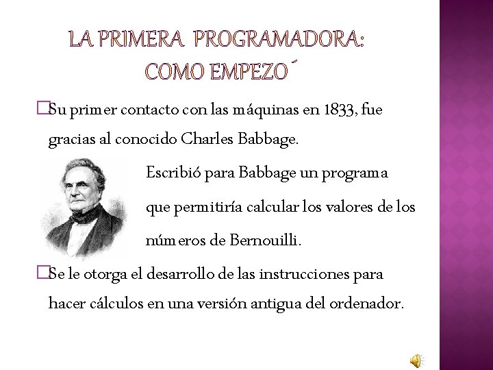 �Su primer contacto con las máquinas en 1833, fue gracias al conocido Charles Babbage.