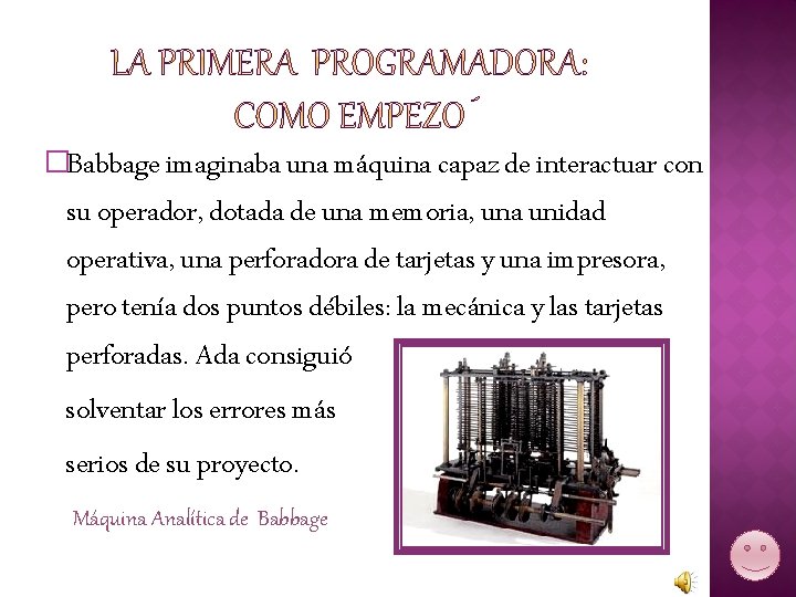 �Babbage imaginaba una máquina capaz de interactuar con su operador, dotada de una memoria,