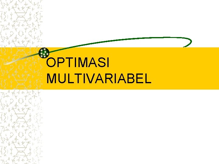 OPTIMASI MULTIVARIABEL 