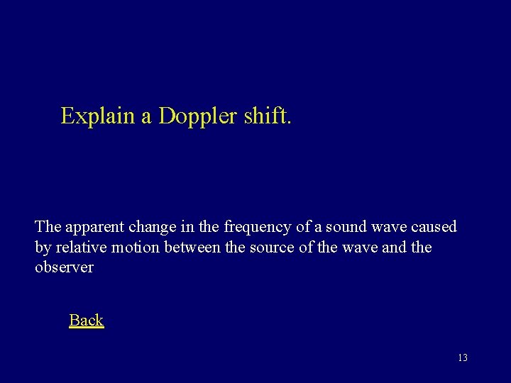 Explain a Doppler shift. The apparent change in the frequency of a sound wave