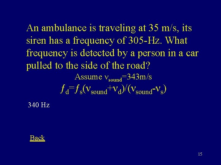 An ambulance is traveling at 35 m/s, its siren has a frequency of 305