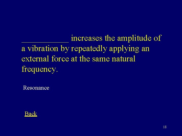 ______ increases the amplitude of a vibration by repeatedly applying an external force at