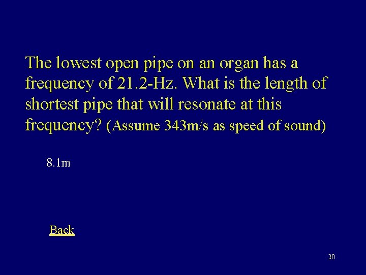 The lowest open pipe on an organ has a frequency of 21. 2 -Hz.