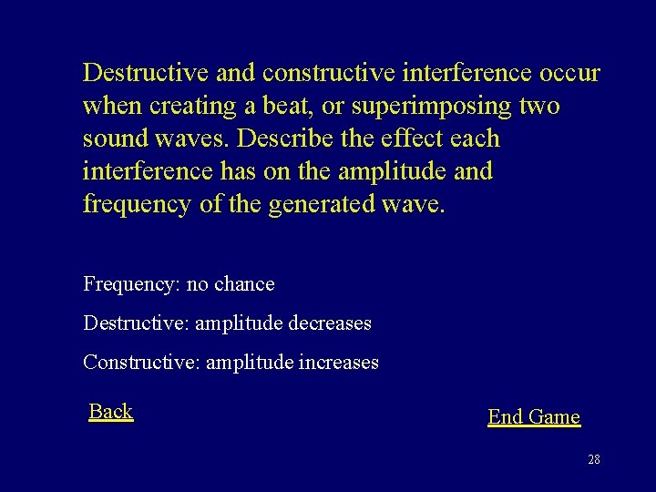 Destructive and constructive interference occur when creating a beat, or superimposing two sound waves.