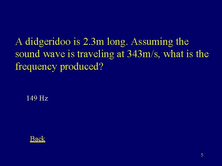 A didgeridoo is 2. 3 m long. Assuming the sound wave is traveling at
