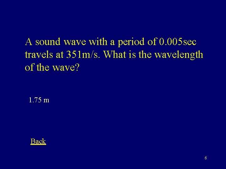 A sound wave with a period of 0. 005 sec travels at 351 m/s.