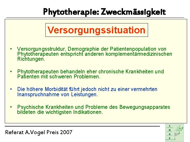 Phytotherapie: Zweckmässigkeit Versorgungssituation • Versorgungsstruktur, Demographie der Patientenpopulation von Phytotherapeuten entspricht anderen komplementärmedizinischen Richtungen.