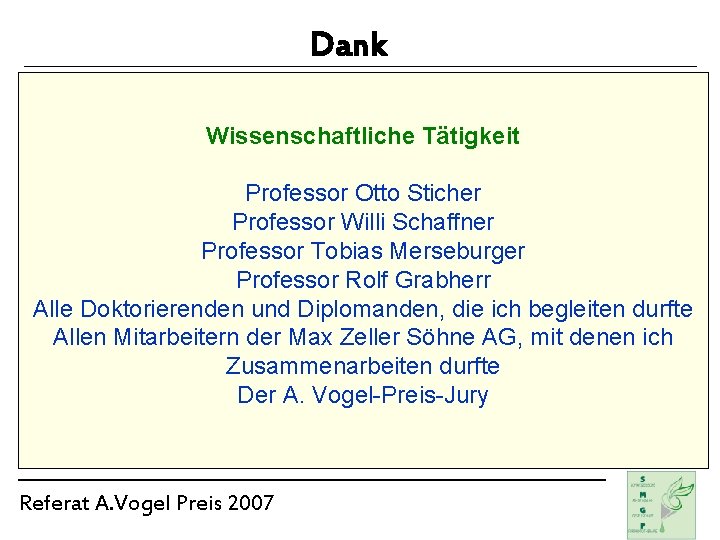 Dank Wissenschaftliche Tätigkeit Professor Otto Sticher Professor Willi Schaffner Professor Tobias Merseburger Professor Rolf