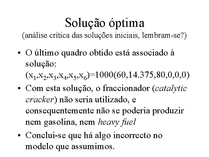 Solução óptima (análise crítica das soluções iniciais, lembram-se? ) • O último quadro obtido