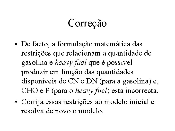 Correção • De facto, a formulação matemática das restrições que relacionam a quantidade de