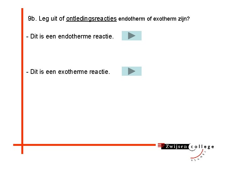 9 b. Leg uit of ontledingsreacties endotherm of exotherm zijn? - Dit is een