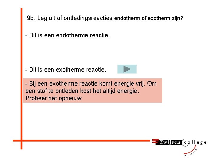 9 b. Leg uit of ontledingsreacties endotherm of exotherm zijn? - Dit is een