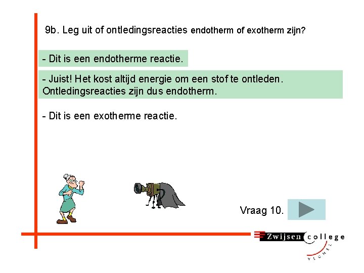 9 b. Leg uit of ontledingsreacties endotherm of exotherm zijn? - Dit is een