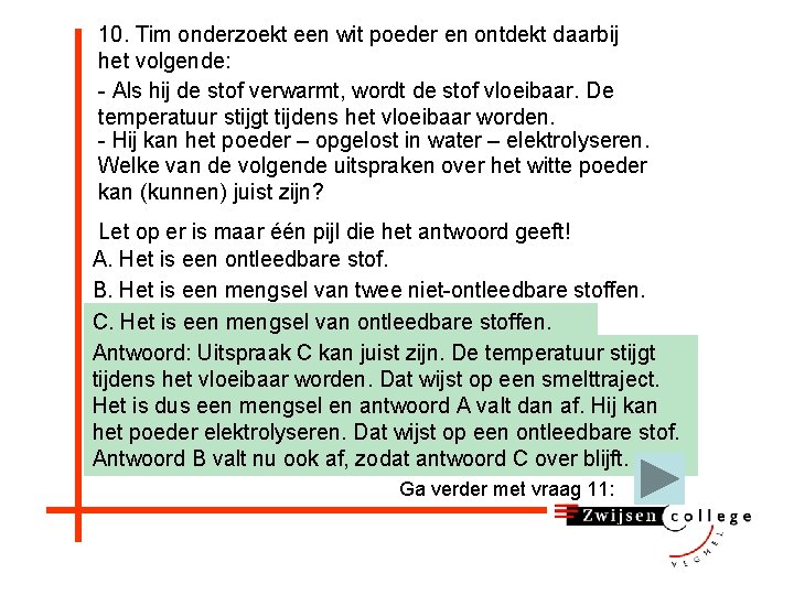 10. Tim onderzoekt een wit poeder en ontdekt daarbij het volgende: - Als hij