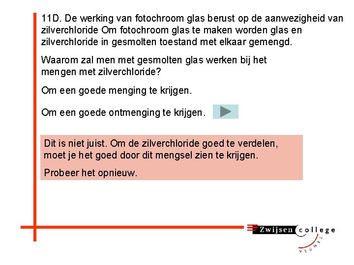 11 D. De werking van fotochroom glas berust op de aanwezigheid van zilverchloride Om