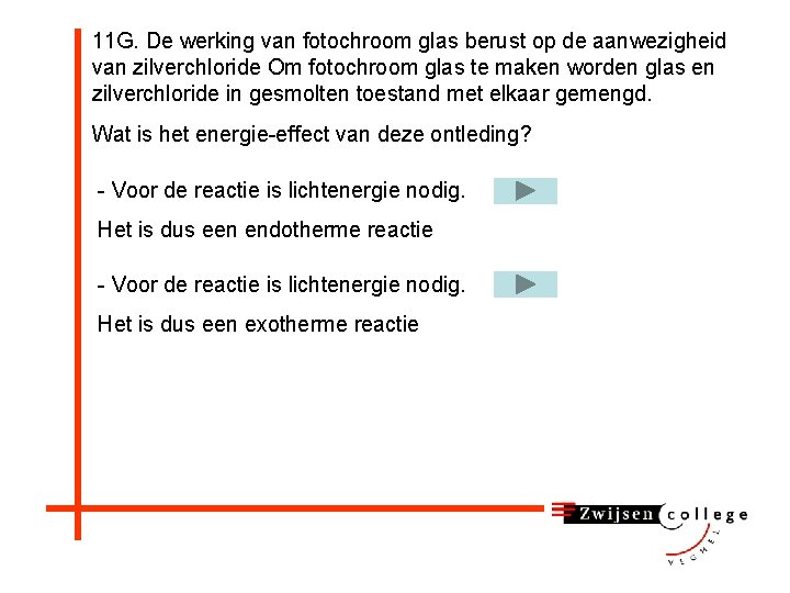 11 G. De werking van fotochroom glas berust op de aanwezigheid van zilverchloride Om