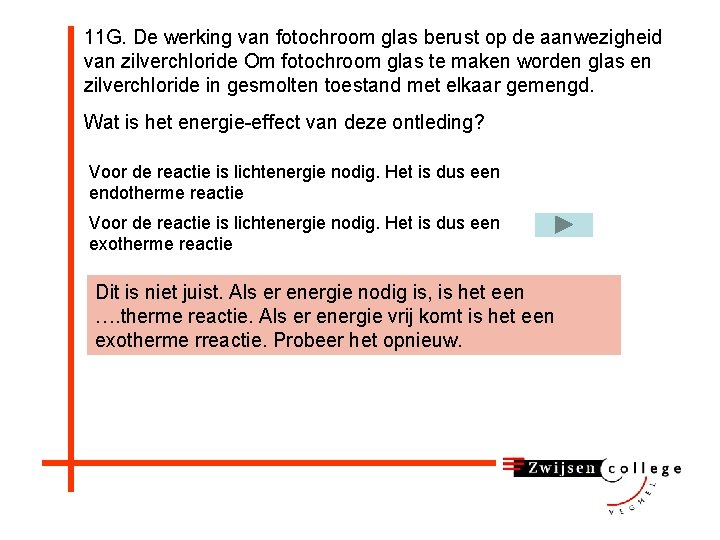 11 G. De werking van fotochroom glas berust op de aanwezigheid van zilverchloride Om