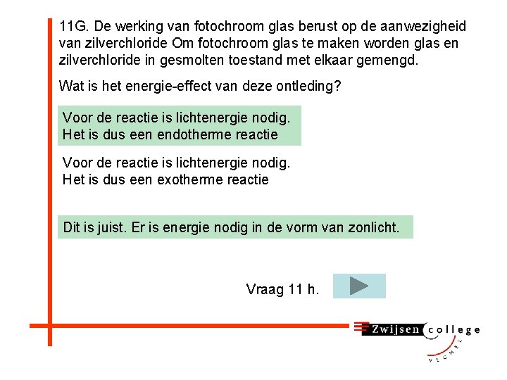 11 G. De werking van fotochroom glas berust op de aanwezigheid van zilverchloride Om