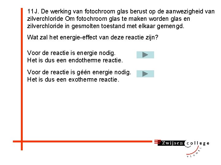 11 J. De werking van fotochroom glas berust op de aanwezigheid van zilverchloride Om