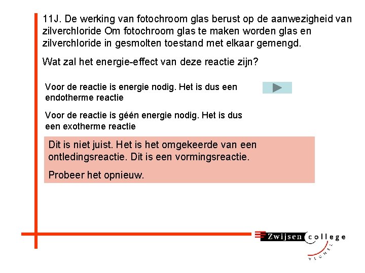 11 J. De werking van fotochroom glas berust op de aanwezigheid van zilverchloride Om