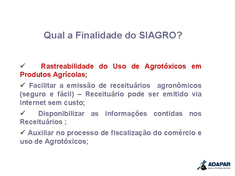 Qual a Finalidade do SIAGRO? Rastreabilidade do Uso de Agrotóxicos em Produtos Agrícolas; Facilitar
