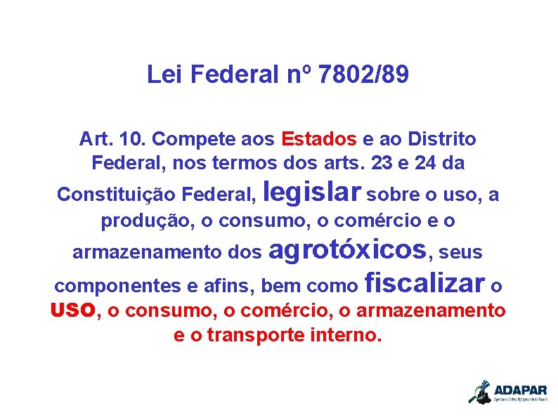 Lei Federal nº 7802/89 Art. 10. Compete aos Estados e ao Distrito Federal, nos