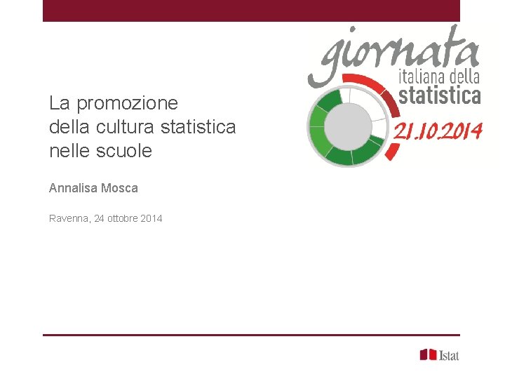 La promozione della cultura statistica nelle scuole Annalisa Mosca Ravenna, 24 ottobre 2014 