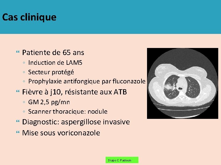 Cas clinique Patiente de 65 ans ◦ Induction de LAM 5 ◦ Secteur protégé