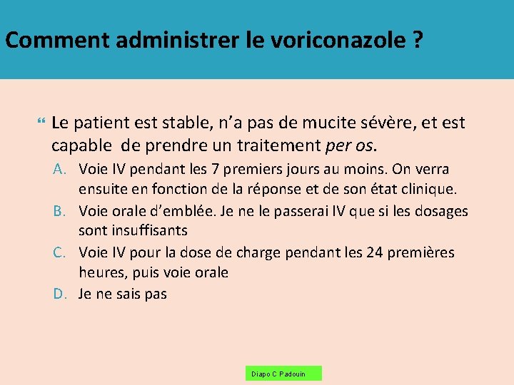 Comment administrer le voriconazole ? Le patient est stable, n’a pas de mucite sévère,