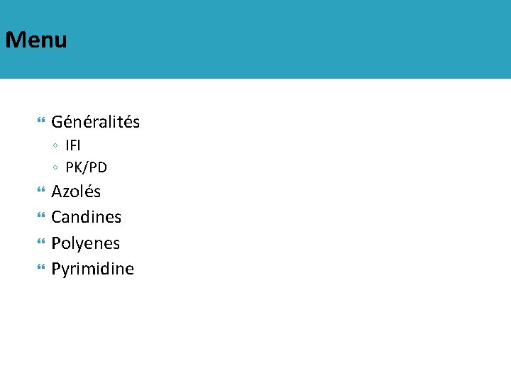 Menu Généralités ◦ IFI ◦ PK/PD Azolés Candines Polyenes Pyrimidine 