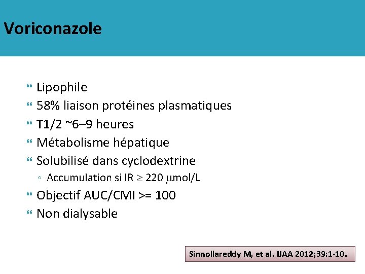 Voriconazole Lipophile 58% liaison protéines plasmatiques T 1/2 ~6– 9 heures Métabolisme hépatique Solubilisé