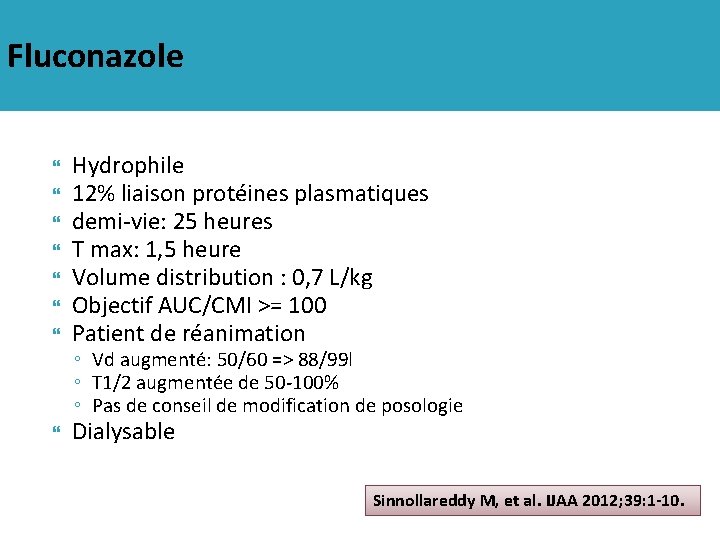 Fluconazole Hydrophile 12% liaison protéines plasmatiques demi-vie: 25 heures T max: 1, 5 heure