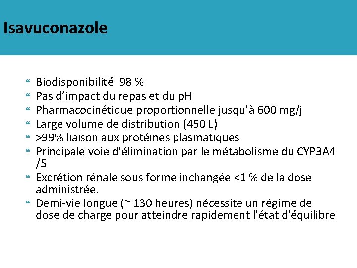 Isavuconazole Biodisponibilité 98 % Pas d’impact du repas et du p. H Pharmacocinétique proportionnelle