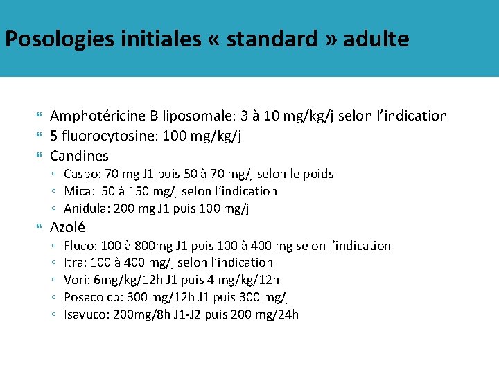 Posologies initiales « standard » adulte Amphotéricine B liposomale: 3 à 10 mg/kg/j selon