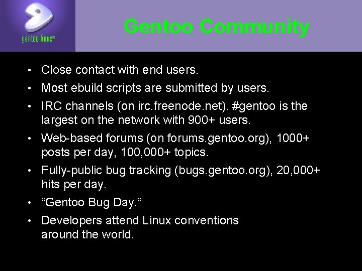 Gentoo Community • Close contact with end users. • Most ebuild scripts are submitted