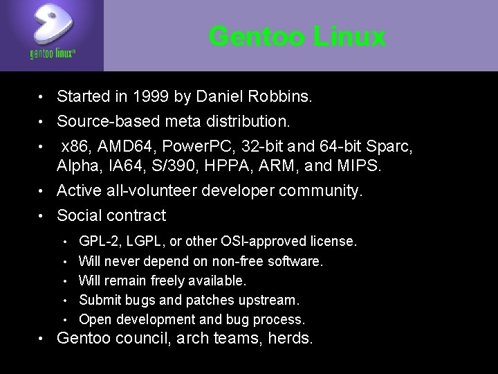 Gentoo Linux • Started in 1999 by Daniel Robbins. • Source-based meta distribution. x