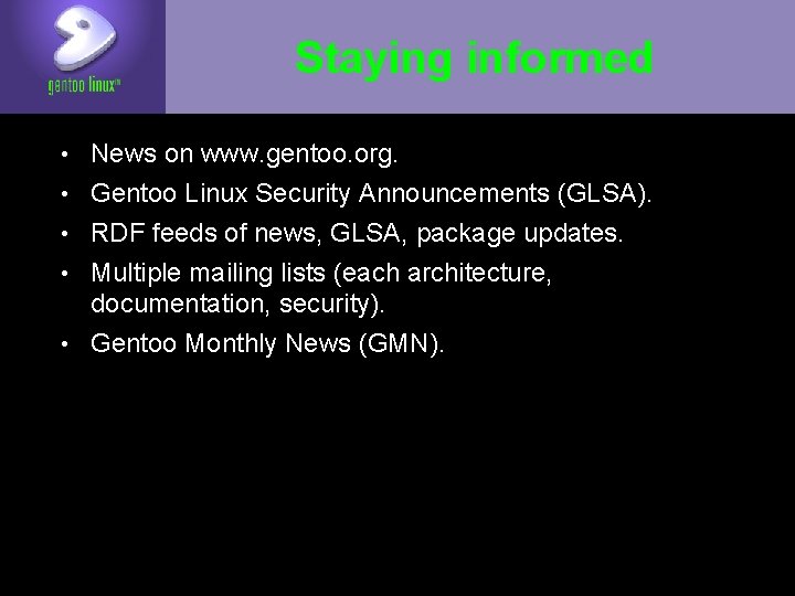 Staying informed • News on www. gentoo. org. • Gentoo Linux Security Announcements (GLSA).
