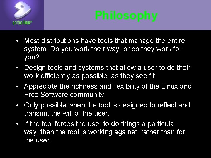 Philosophy • Most distributions have tools that manage the entire • • system. Do