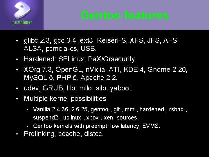 Gentoo features • glibc 2. 3, gcc 3. 4, ext 3, Reiser. FS, XFS,