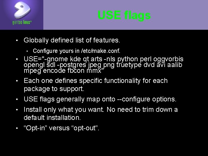 USE flags • Globally defined list of features. • Configure yours in /etc/make. conf.