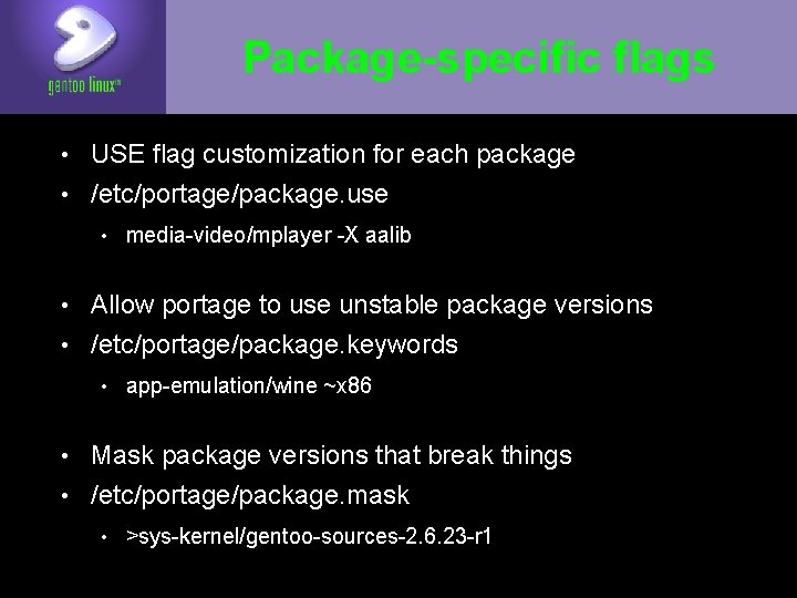 Package-specific flags • USE flag customization for each package • /etc/portage/package. use • media-video/mplayer