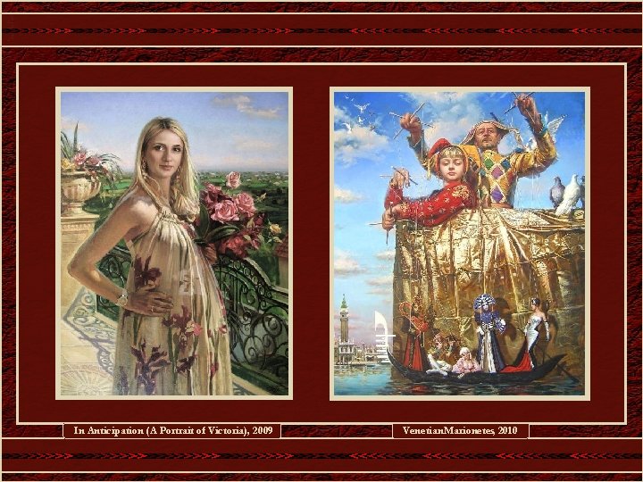 In Anticipation (A Portrait of Victoria), 2009 Venetian Marionetes, 2010 
