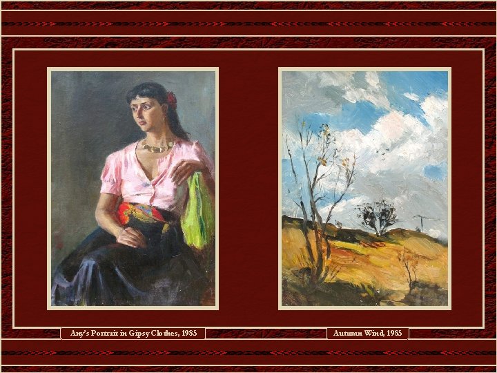 Any’s Portrait in Gipsy Clothes, 1985 Autumn Wind, 1985 