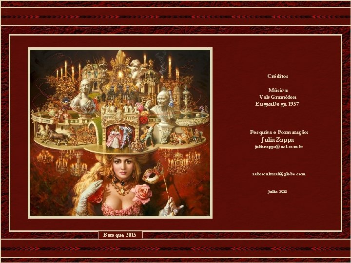Créditos Música: Vals Gramòfon Eugen Doga, 1937 Pesquisa e Formatação: Julia Zappa juliazappa@uol. com.