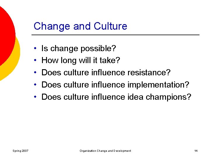 Change and Culture • • • Spring 2007 Is change possible? How long will
