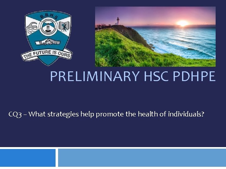 PRELIMINARY HSC PDHPE CQ 3 – What strategies help promote the health of individuals?