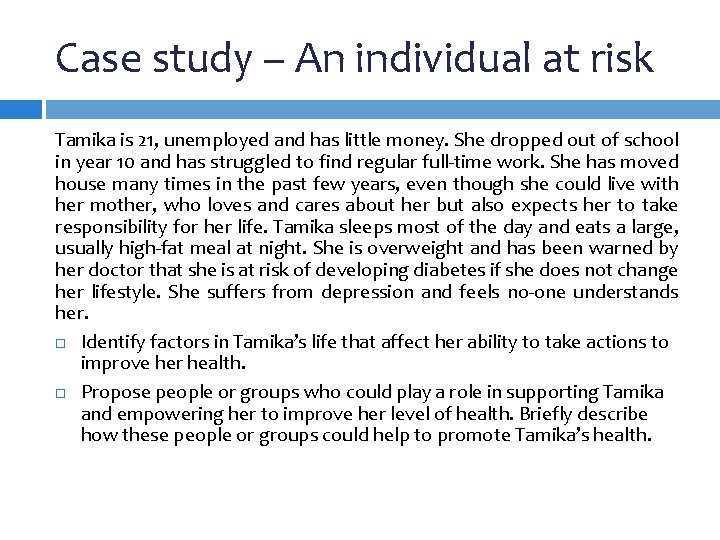 Case study – An individual at risk Tamika is 21, unemployed and has little