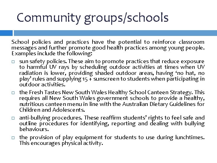 Community groups/schools School policies and practices have the potential to reinforce classroom messages and